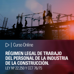 Curso Online: Régimen legal de trabajo del personal de la industria de la construcción. Ley Nº 22.250 y CCT 76/75