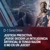 Curso Online: Justicia predictiva. ¿Puede decidir la inteligencia artificial si tengo razón o no en un juicio?