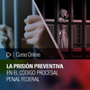 Curso online: La Prisión Preventiva en el Código Procesal Penal Federal