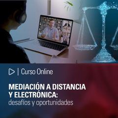 Curso Online: Mediación a distancia y electrónica: desafíos y oportunidades