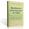 Libro: Restitución Internacional de Niños. Régimen de Comunicación Transfronterizo