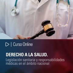 Curso Online: Derecho a la Salud. Legislación sanitaria y responsabilidades médicas en el ámbito nacional