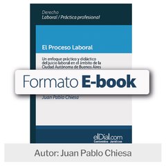 Ebook: El Proceso Laboral. Un enfoque práctico y didáctico del juicio laboral en el ámbito de la Ciudad Autónoma de Buenos Aires