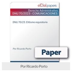 Paper: DNU 70/23. Elitismo regulatorio