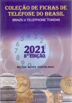 2021 FICHAS DE TELEFONE DO BRASIL - 8ª EDIÇÃO - MILTON ALVES PORTELINHA - colorido