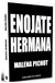 enojate hermana - malena pichot