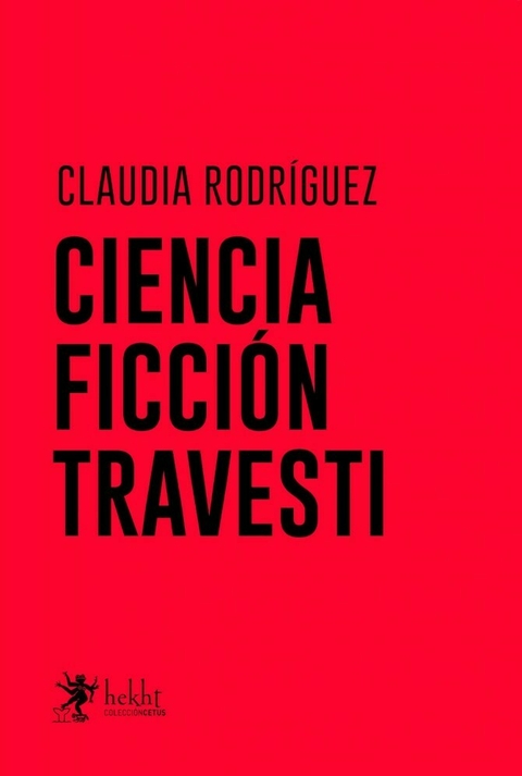 RODRIGUEZ, CLAUDIA - Ciencia ficción travesti