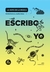 HOCHMAN, GABRIELA & SALAZAR, JOSEFINA - ESCRIBO YO. Ejercicios creativos para las infancias