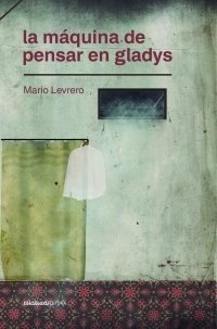 LEVRERO, MARIO - La máquina de pensar en Gladys