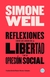 WEIL, SIMONE - Reflexiones sobre las causas de la libertad y de la opresión social