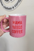 Caneca Dia das Mães, Mama needs Coffee - comprar online