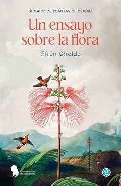 Sumario de plantas oficiosas. Un ensayo sobre la flora - Efrén Giraldo / Ed: Ediciones Godot