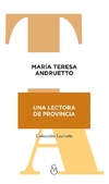Una lectora de provincia - María Teresa Andruetto / Ed: Ampersand