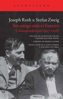 Ser amigo mio es funesto. Correspondencia (1927-1938) - Josepth Roth _ Stefan Zweig / Ed: Acantilado