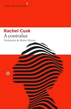 A contraluz - Rachel Cusk / Ed: Libros del Asteroide