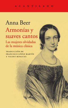 Armonías y suaves cantos. Las mujeres olvidadas de la música clásica - Anna Beer / Ed: Acantilado