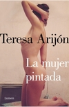 La mujer pintada - Teresa Arijón / Ed: Lumen