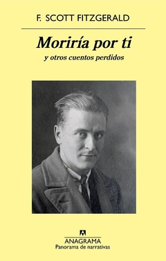 Moriría por ti y otros cuentos perdidos - F. Scott Fitzgerald / Ed: Anagrama