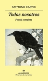 Todos nosotros. Poesía completa - Raymond Carver / Ed: Anagrama