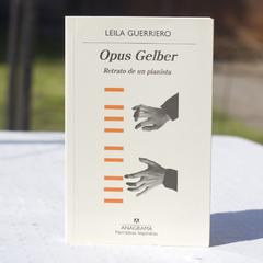 Opus Gelber. Retrato de un pianista - Guerriero Leila / Ed: Anagrama