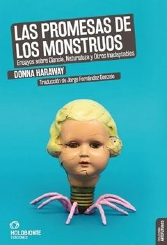 La promesa de los monstruos. Ensayos sobre Ciencia, Naturaleza y Otros Inadaptables - Donna Haraway / Ed: Holobionte Ediciones