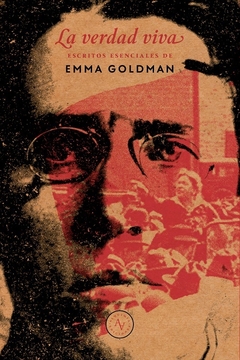 La Verdad viva. Escritos esenciales de Emma Goldman - Emma Goldman / Ed: Alquimia