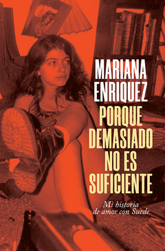 Porque demasiado no es suficiente - Mariana Enriquez / Ed: Montacerdos