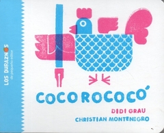 Cocorococó - Didi Grau _ Christian Montenegro / Ed: Pequeño Editor