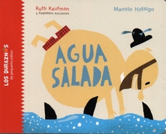 Agua salada - Ruth Kaufman _ Pequeños escritores _ Manolo Hidalgo / Ed: Pequeño Editor