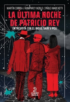 La última noche de Patricio Rey - Martín Correa _ Humphrey Inzillo _ Pablo Marchetti / Ed: Gourmet Musical
