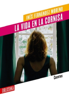 La vida en la cornisa - Fernández Moreno Inés / Ed: Obloshka