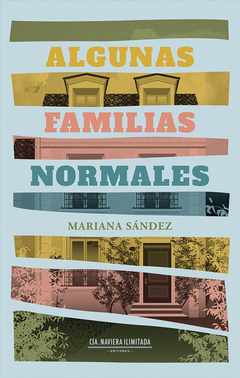 Algunas familias normales - Mariana Sandez / Ed: Cia Naviera Ilimitada