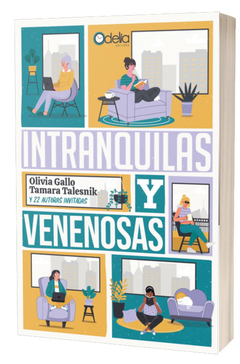 Intranquilas y venenosas - Olivia Gallo, Tamara Talesnik y 22 autoras invitadas / Ed: Odelia Editora