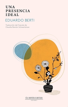Una presencia ideal - Eduardo Berti / Ed: Cia Naviera Ilimitada