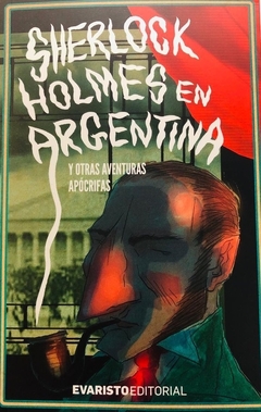 Sherlock holmes en argentina y otra aventuras apócrifas / Ed: Evaristo
