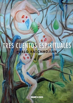 Tres cuentos espirituales - Katchadjian Pablo / Ed: Blatt & Ríos
