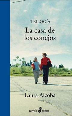 Trilogía La casa de los conejos - Laura Alcoba / Ed: Edhasa