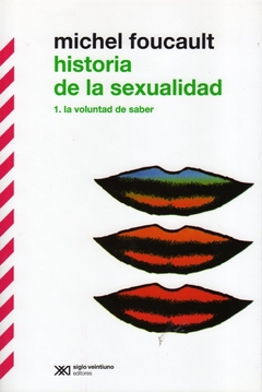 Historia de la sexualidad 1 La voluntad de saber - Foucault Michel / Ed: Siglo XXI
