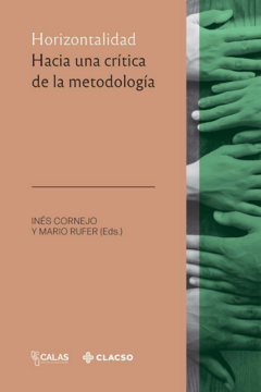 Horizontalidad. Hacia una crítica de la metodología - Inés Cornejo y Mario Rufer (Eds.) / Ed: CLACSO