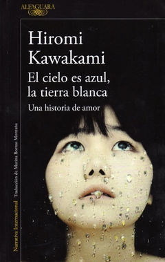 El cielo es azul, la tierra blanca - Kawakami Hiromi / Ed: Alfaguara