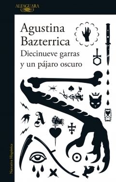 Diecinueve garras y un pájaro oscuro - Bazterrica Agustina / Ed: Alfaguara