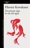 De pronto oigo la voz del agua - Hiromi Kawakami / Ed: Alfaguara