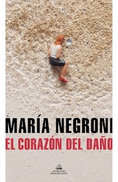 El corazón del daño - María Negroni / Ed: Alfaguara