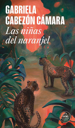 Las niñas del naranjel - Gabriela Cabezón Cámara / Ed: Literatura Random House
