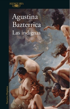 Las Indignas - Agustina Bazterrica / Ed: Alfaguara