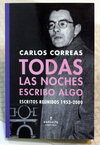 Todas las noches escribo algo. Escritos reunidos 1953-2000 - Carlos Correas / Ed: Mansalva