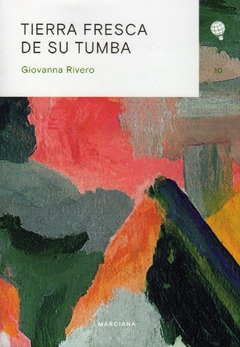 Tierra fresca de su tumba - Rivero Giovanna / Ed: Marciana
