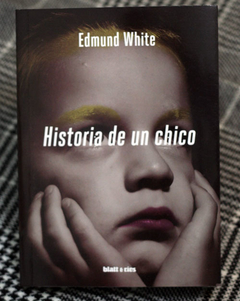 Historia de un chico - Edmund White / Ed: Blatt & Ríos